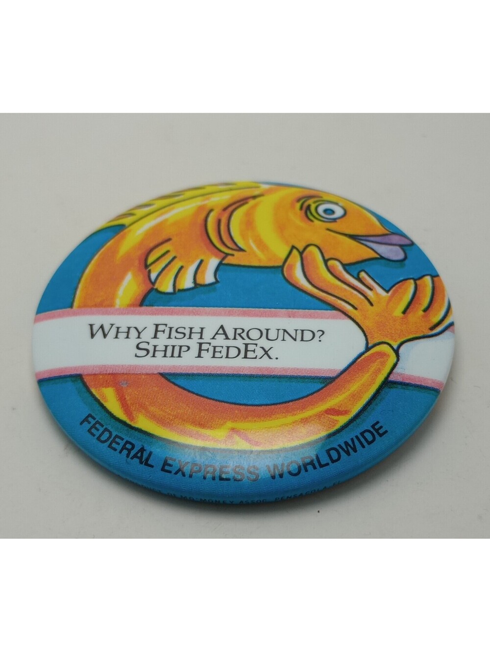 Vintage Why FISH Around? Ship FedEX FEDERAL Express Worldwide 2 1/4" Button Pin